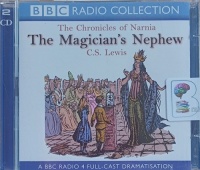 The Magician's Nephew - The Chronicles of Narnia Volume One written by C.S. Lewis performed by Maurice Denham, Robert Eddison, Rosemary Martin and Stephen Thorne on Audio CD (Abridged)